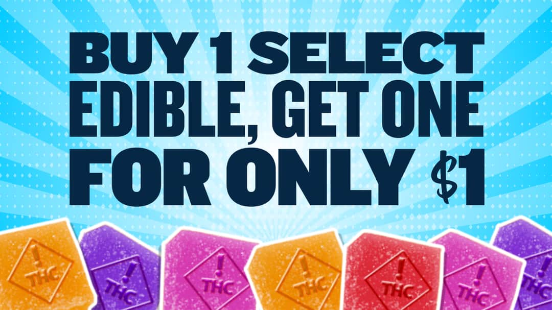 BUY 1 GET 1 SELECT EDIBLES $1