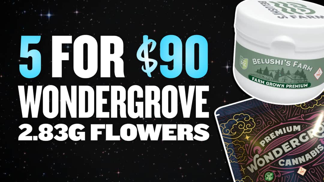 5 FOR $90 WONDERGROVE 2.83G 4PM-CLOSE