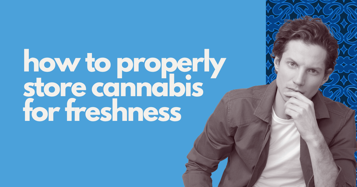 how to properly store cannabis for freshness