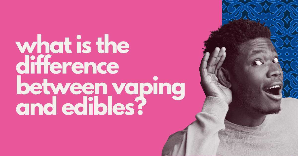 what is the difference between vaping and edibles