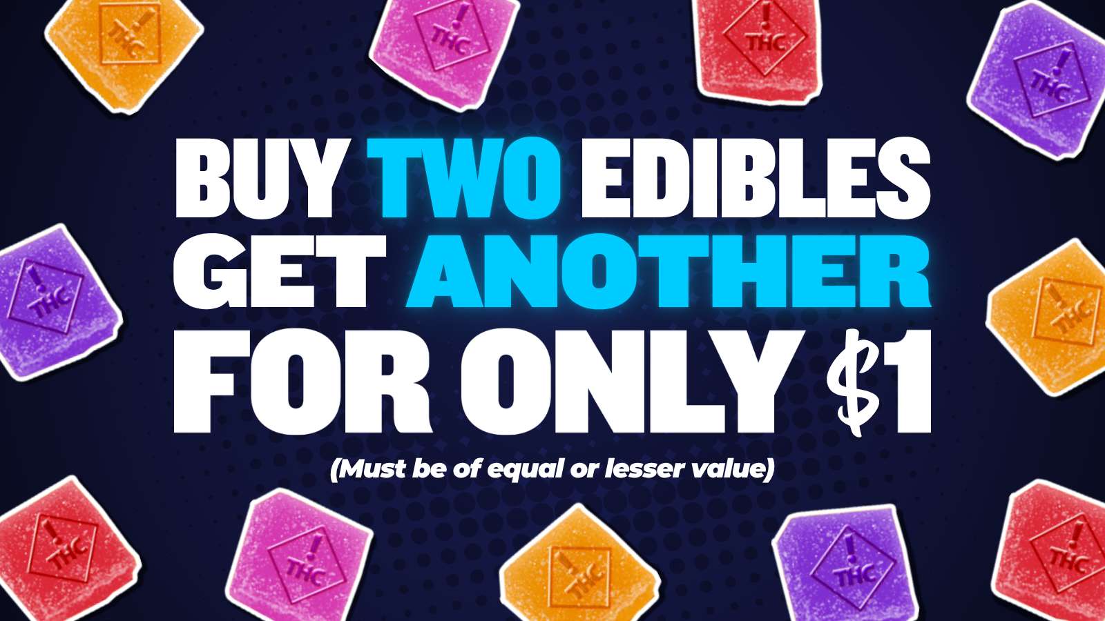 BUY 2 GET 1 $1 ALL EDIBLES