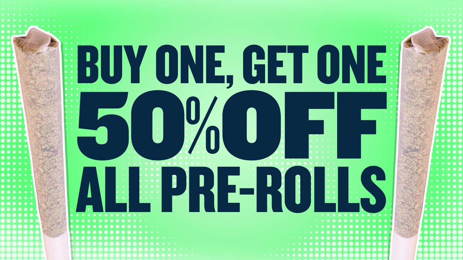 BUY 1 GET 1 50% OFF ALL PREROLLS