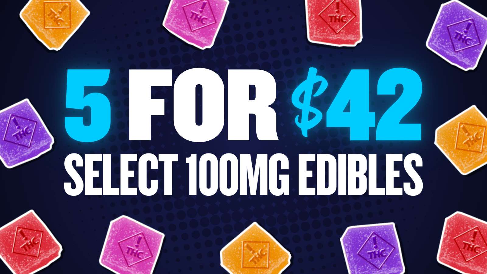 BUY 5 SELECT EDIBLES FOR $42