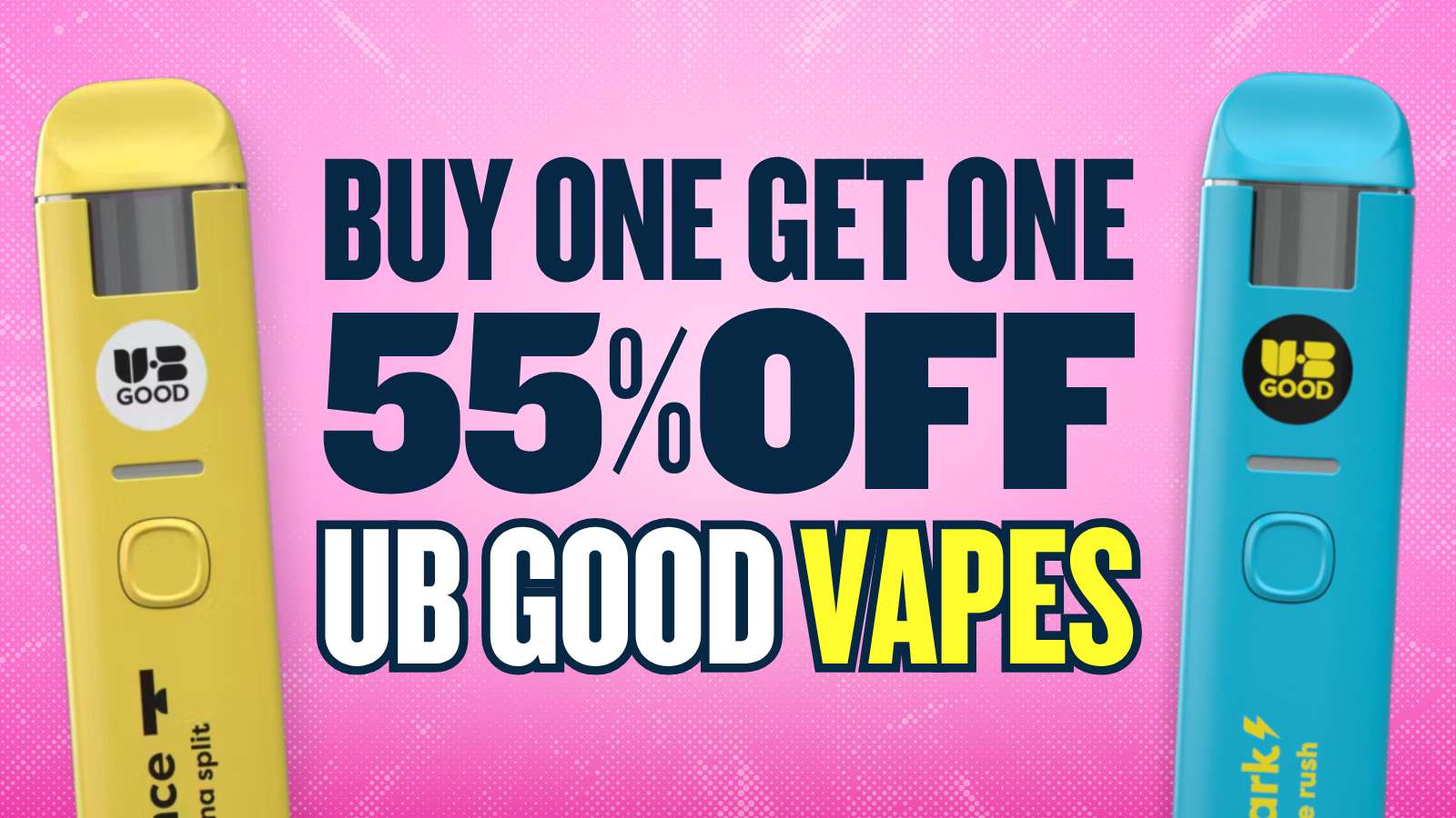 BUY 1 GET 1 55% OFF ALL UB GOOD VAPES