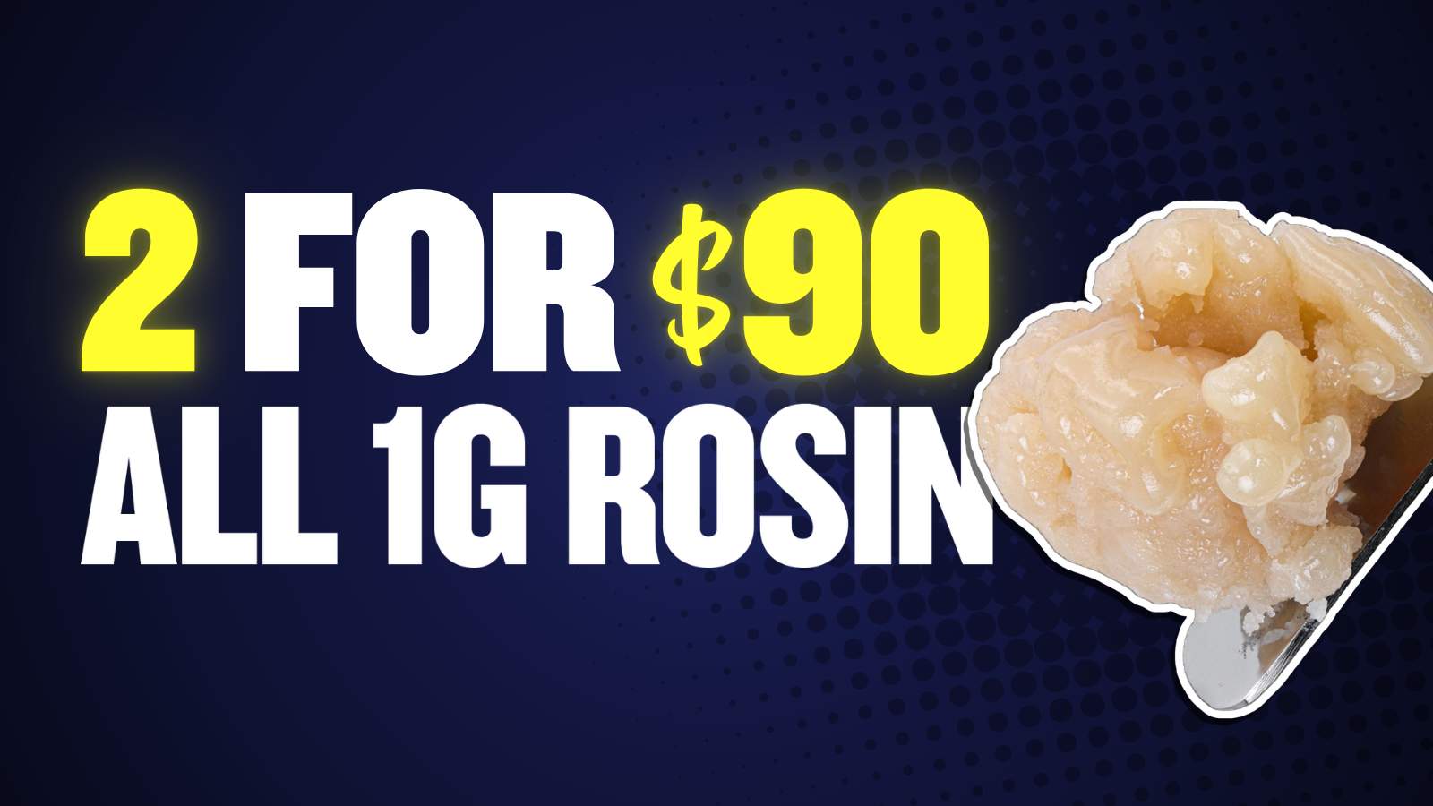 2 FOR $90 ALL 1G ROSIN