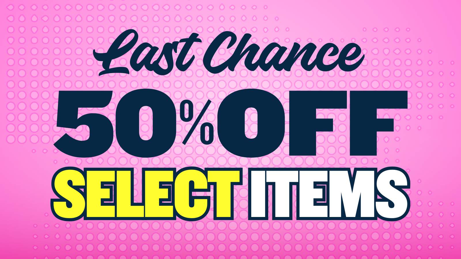 50% OFF LAST CHANCE VAULT SPECIAL ITEMS