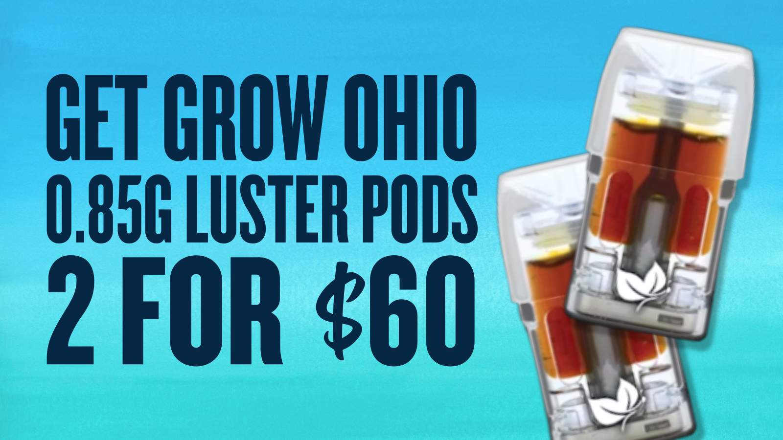 2 GROW OHIO 0.85G LUSTER PODS FOR $60