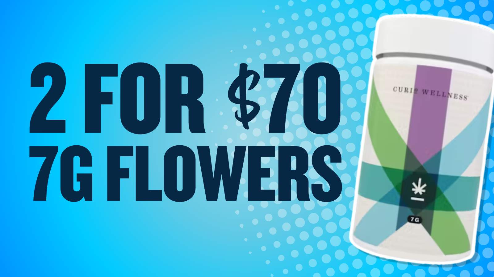 BUY 2 SELECT 7G FLOWER FOR $70