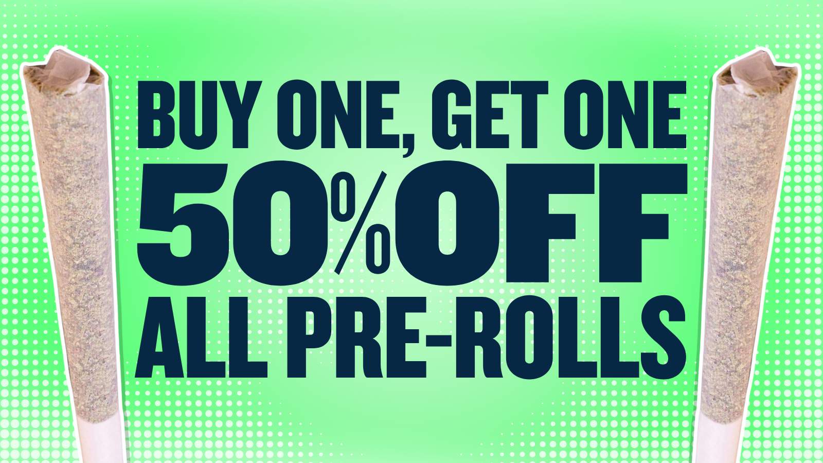 BUY 1 GET 1 50% OFF ALL PREROLLS
