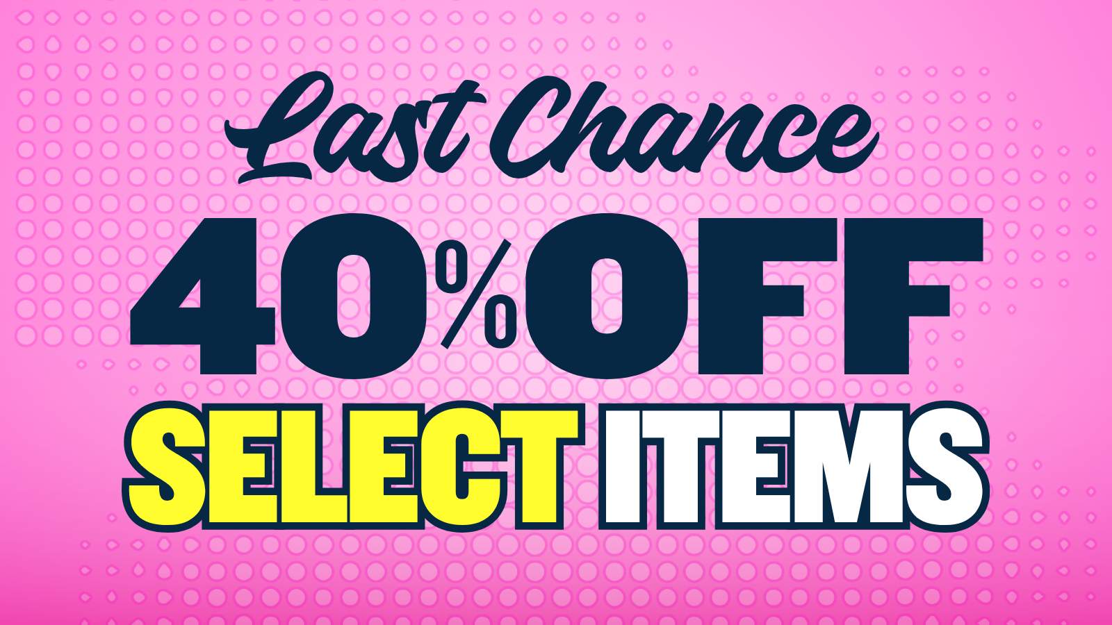 40% OFF LAST CHANCE VAULT SPECIAL ITEMS
