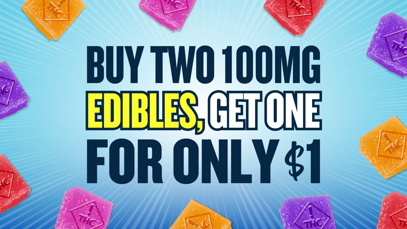 BUY 2 GET 1 $1 ALL 100MG EDIBLES