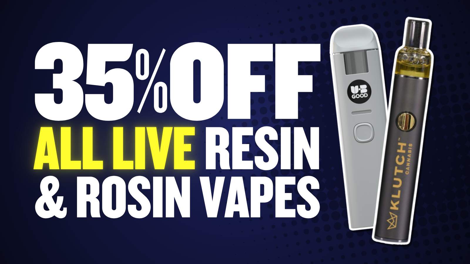 35% OFF ALL LIVE RESIN & LIVE ROSIN VAPE