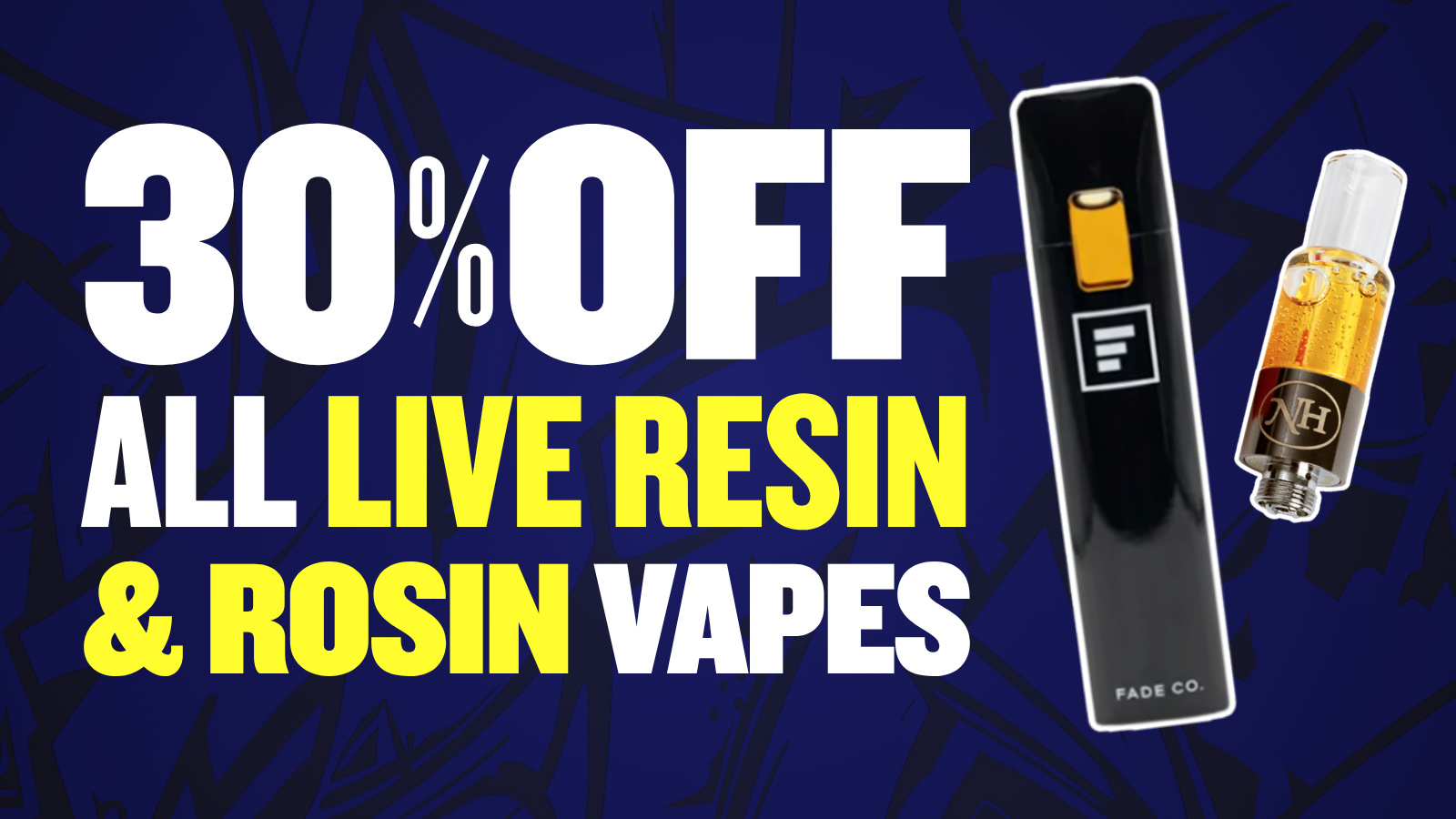 30% OFF ALL LIVE RESIN & LIVE ROSIN VAPES