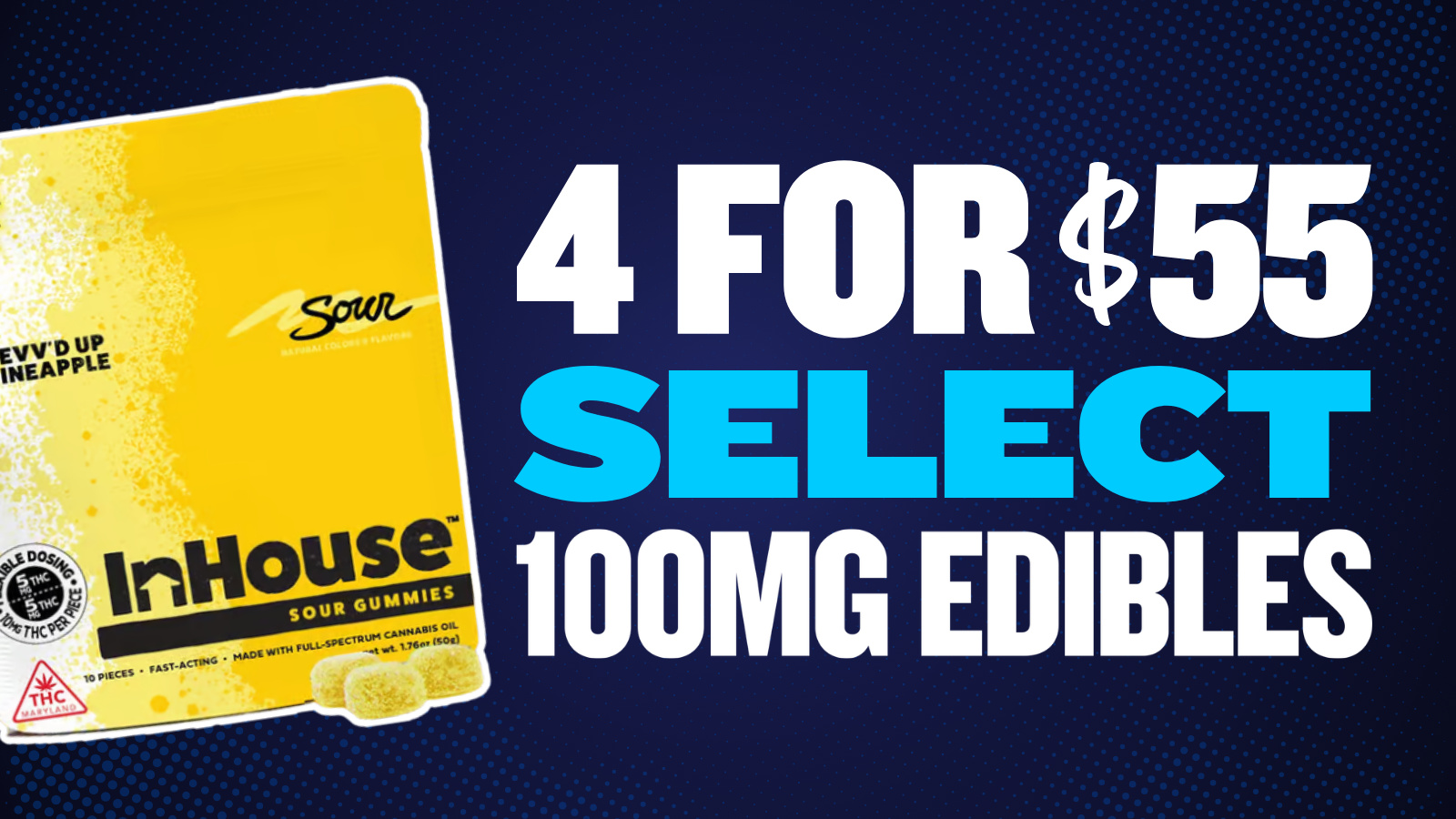 4 FOR $55 SELECT 100MG EDIBLES