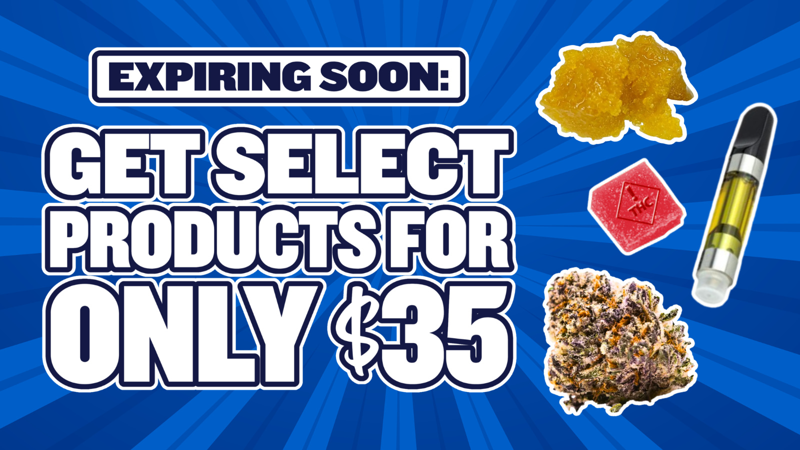 $35 EACH SELECT ITEMS EXPIRING SOON!