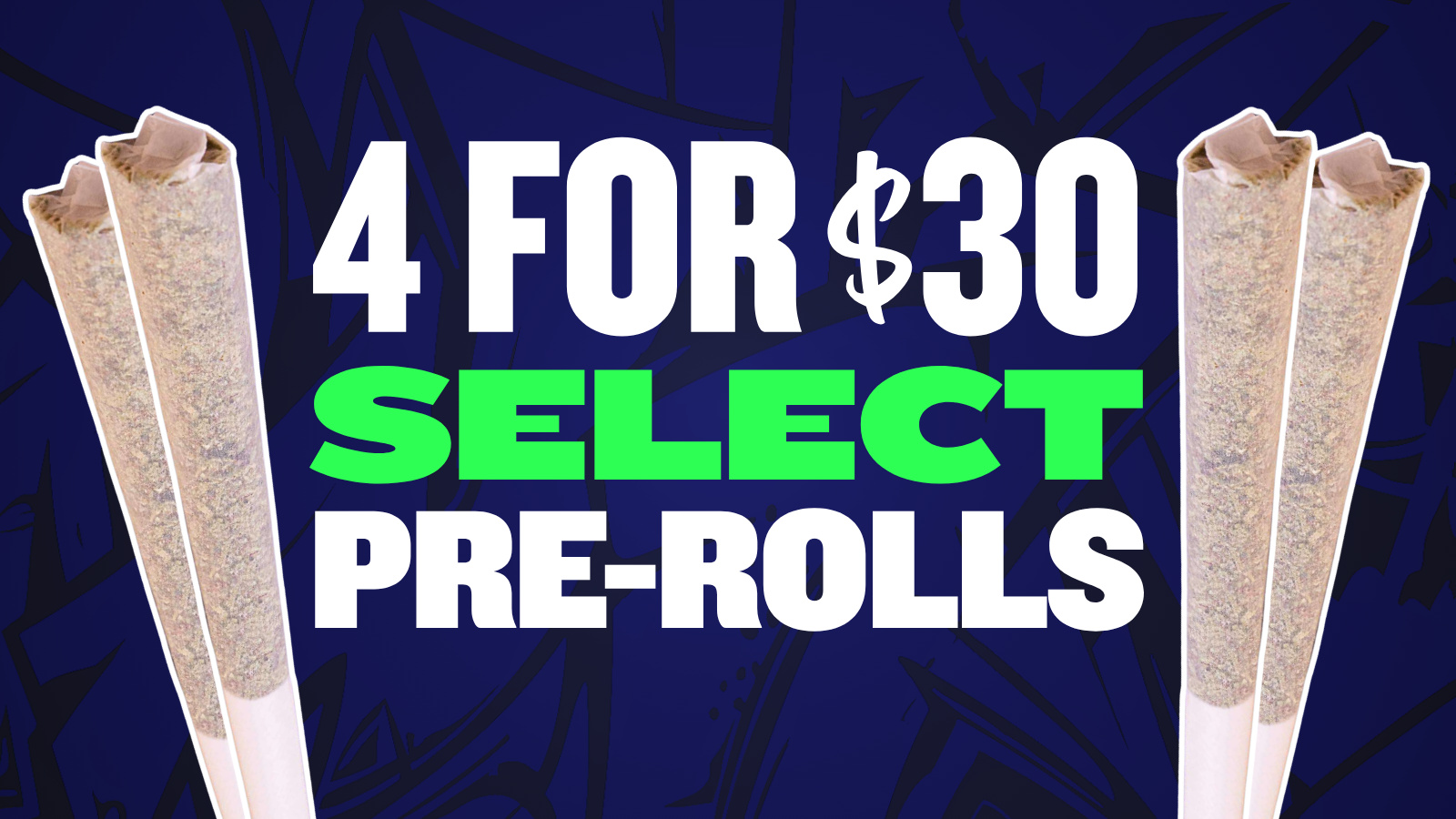 4 FOR $30 ALL 1G PREROLLS