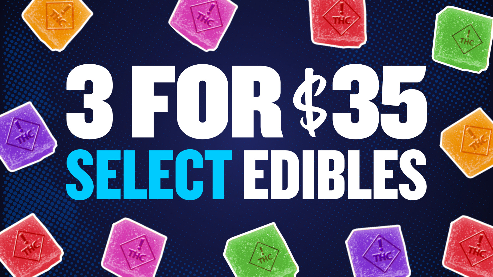 3 FOR $35 SELECT 100MG EDIBLES