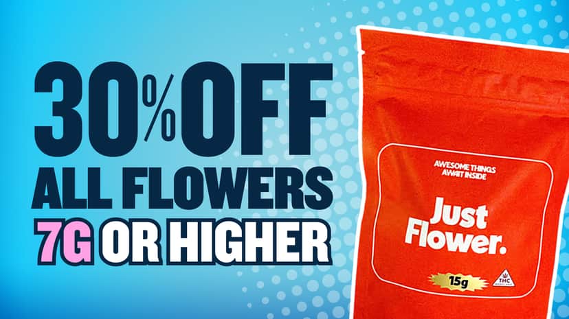 30% OFF ALL 7G+ FLOWER