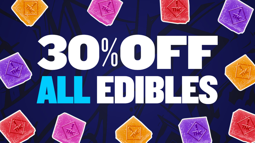 30% OFF ALL EDIBLES